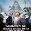 About Mahadev Ne Naam Bana Diya Song